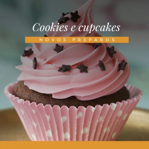 Cookies e Cupcakes - Novos preparos!