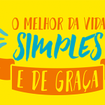 O MELHOR DA VIDA – SIMPLES E DE GRAÇA.