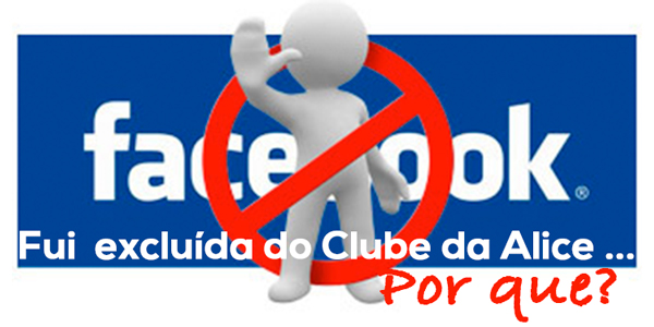 Fui excluída do Clube da Alice…