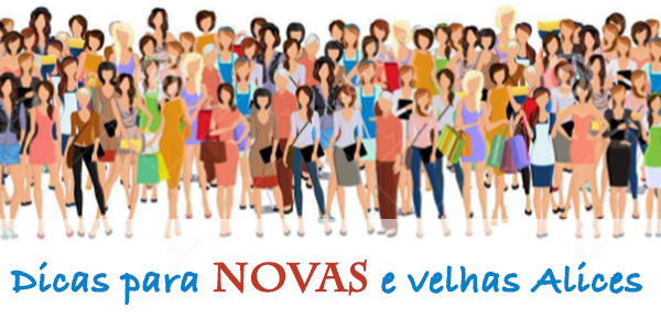 Dicas para NOVAS e velhas Alices