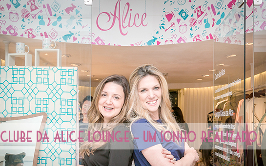 Clube da Alice Lounge- Um sonho realizado