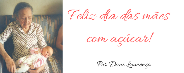Feliz dia das mães com açúcar! Feliz dia das mães com açúcar!