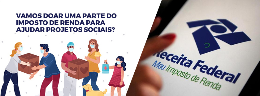 VAMOS DOAR UMA PARTE DO IMPOSTO DE RENDA PARA AJUDAR PROJETOS SOCIAIS?