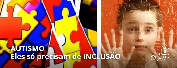 Autismo: eles só precisam de INCLUSÃO